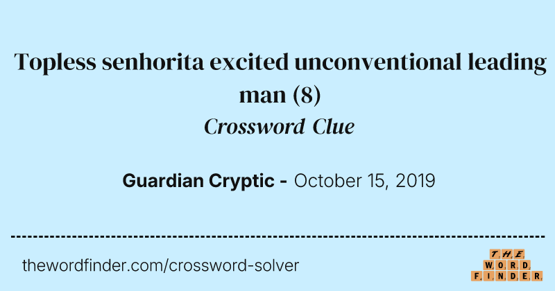 Topless senhorita excited unconventional leading man crossword clue image