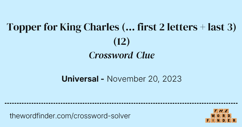 Topper for King Charles (... first 2 letters + last 3) crossword clue image