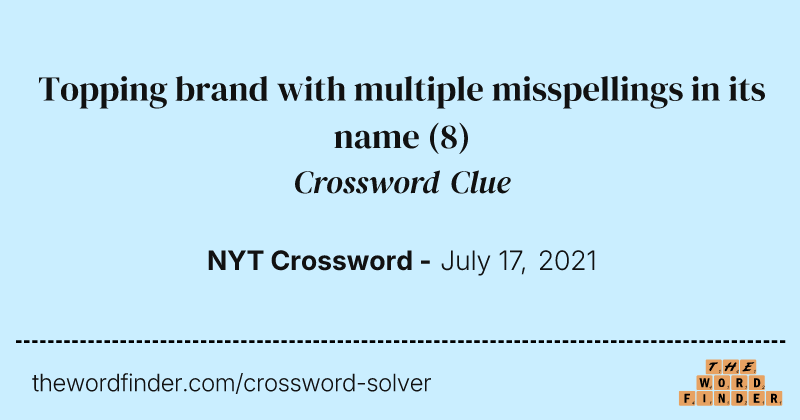 Topping brand with multiple misspellings in its name crossword clue image