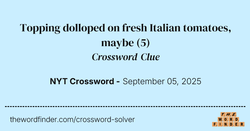 Topping dolloped on fresh Italian tomatoes, maybe crossword clue image