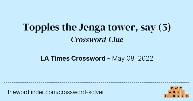 Topples the Jenga tower, say crossword clue image