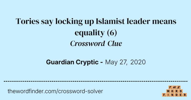Tories say locking up Islamist leader means equality crossword clue image