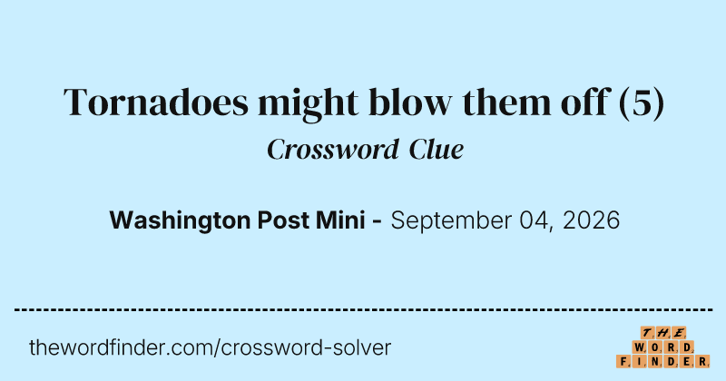 Tornadoes might blow them off crossword clue image