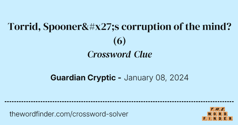 Torrid, Spooner's corruption of the mind? crossword clue image