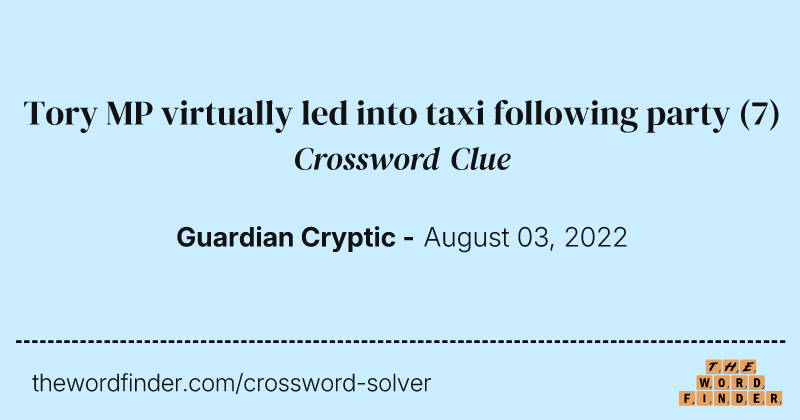 Tory MP virtually led into taxi following party crossword clue image