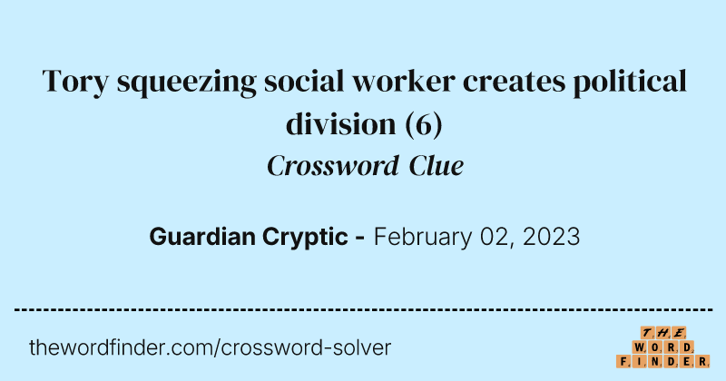 Tory squeezing social worker creates political division crossword clue image