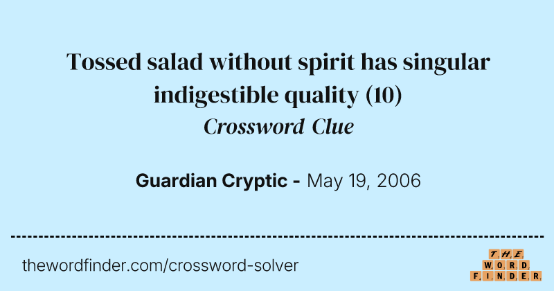 Tossed salad without spirit has singular indigestible quality crossword clue image