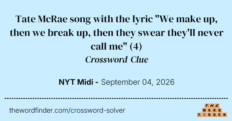 Tate McRae song with the lyric "We make up, then we break up, then they swear they'll never call me" crossword clue image