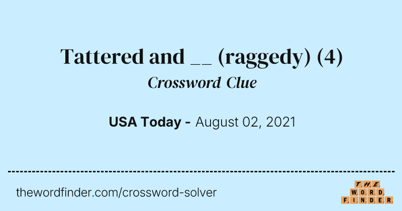 Tattered and __ (raggedy) crossword clue image