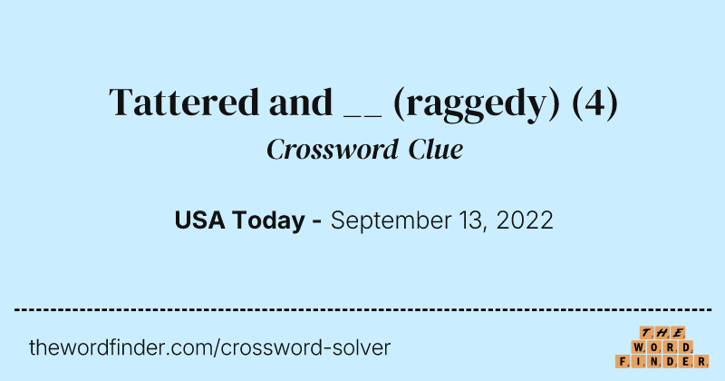 Tattered and __ (raggedy) crossword clue image