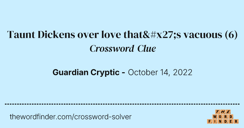 Taunt Dickens over love that's vacuous crossword clue image