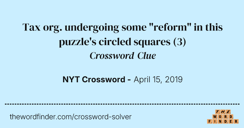 Tax org. undergoing some "reform" in this puzzle's circled squares crossword clue image