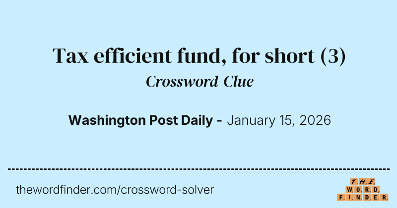 Tax efficient fund, for short crossword clue image