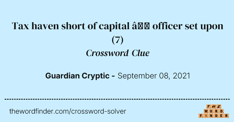 Tax haven short of capital — officer set upon crossword clue image