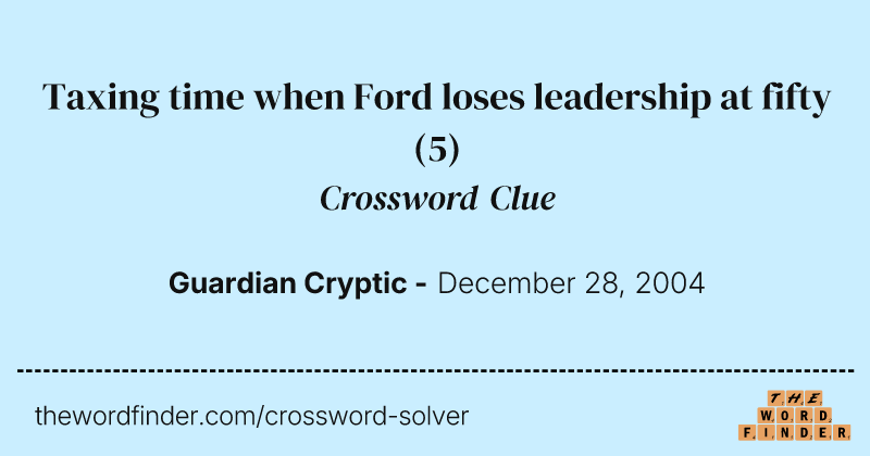 Taxing time when Ford loses leadership at fifty crossword clue image