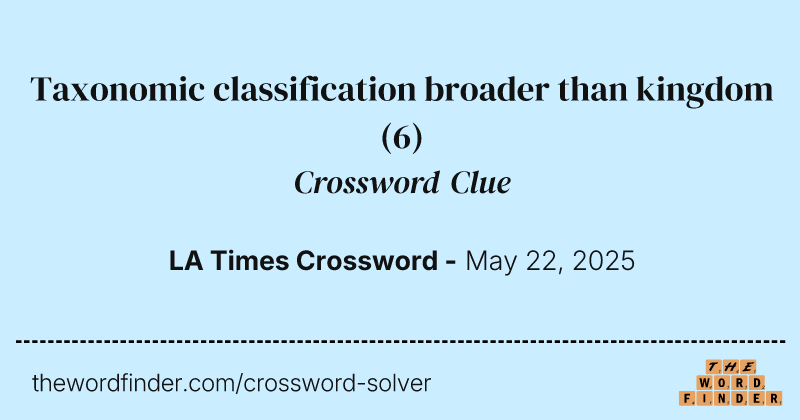 Taxonomic classification broader than kingdom crossword clue image