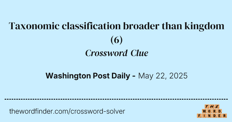 Taxonomic classification broader than kingdom crossword clue image