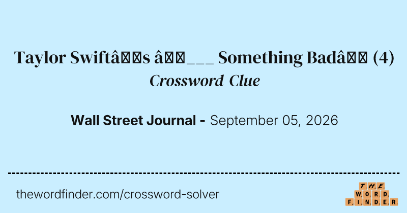 Taylor Swift’s “___ Something Bad” crossword clue image