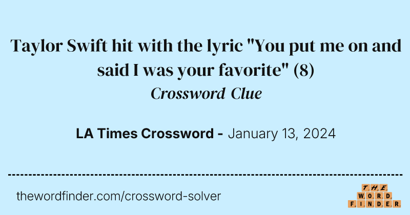 Taylor Swift hit with the lyric "You put me on and said I was your favorite" crossword clue image
