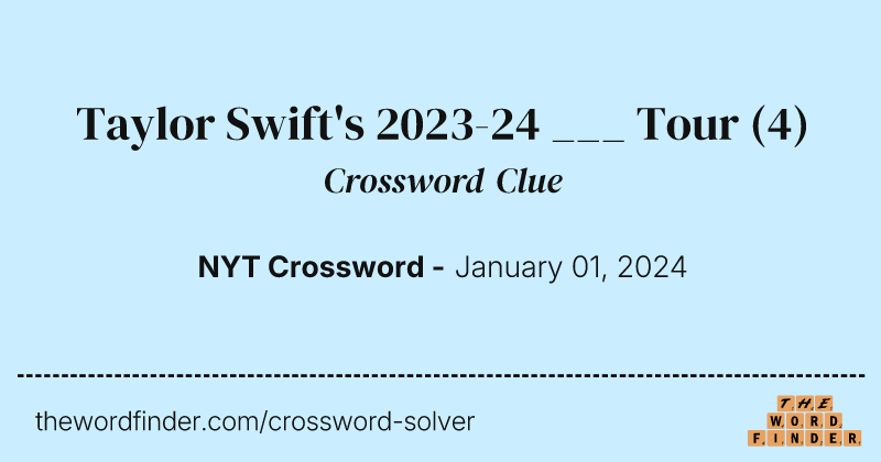 Taylor Swift's 2023-24 ___ Tour crossword clue image