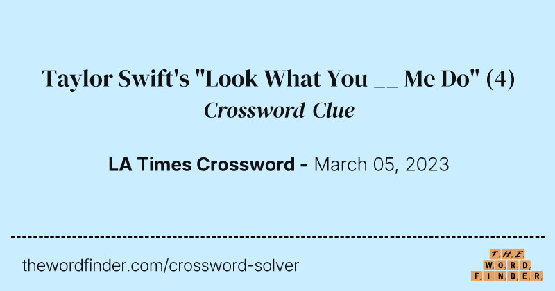 Taylor Swift's "Look What You __ Me Do" crossword clue image