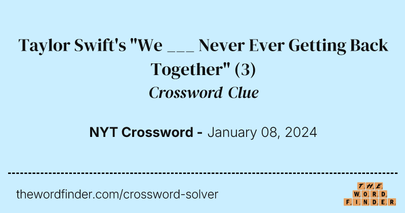 Taylor Swift's "We ___ Never Ever Getting Back Together" crossword clue image