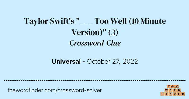 Taylor Swift's "___ Too Well (10 Minute Version)" crossword clue image
