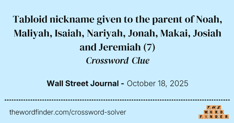 Tabloid nickname given to the parent of Noah, Maliyah, Isaiah, Nariyah, Jonah, Makai, Josiah and Jeremiah crossword clue image