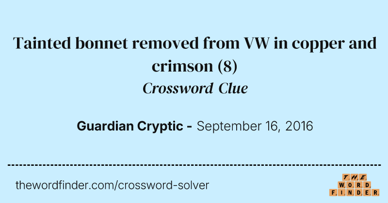 Tainted bonnet removed from VW in copper and crimson crossword clue image