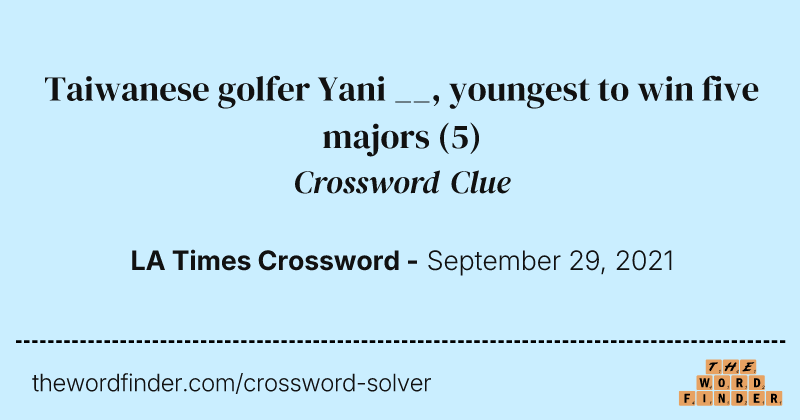 Taiwanese golfer Yani __, youngest to win five majors crossword clue image