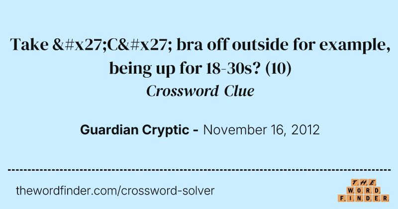 Take 'C' bra off outside for example, being up for 18-30s? crossword clue image