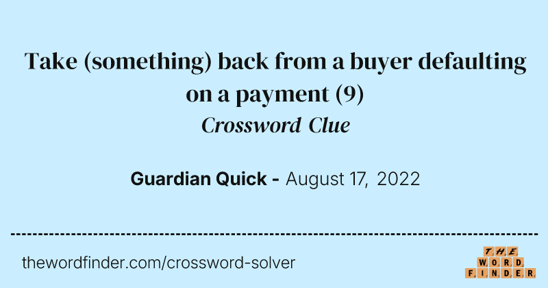 Take (something) back from a buyer defaulting on a payment crossword clue image