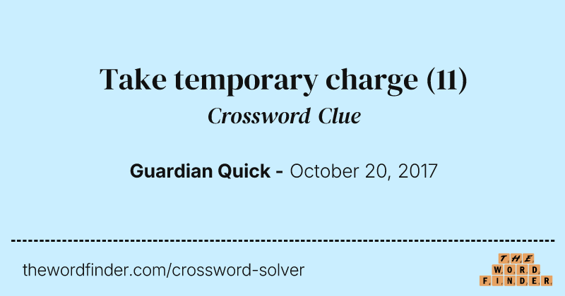 Take temporary charge crossword clue image