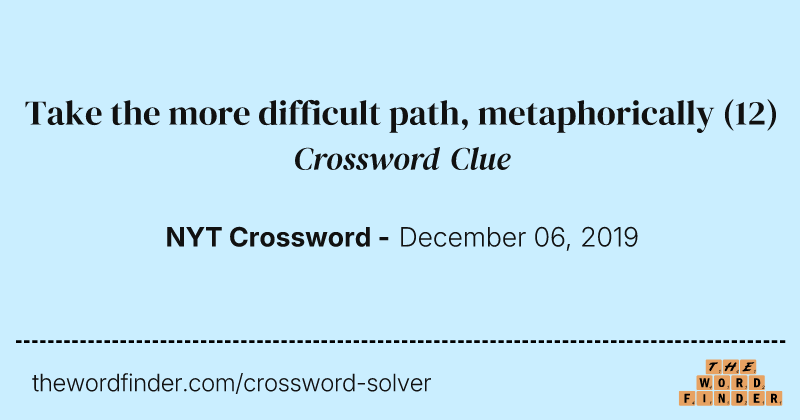 Take the more difficult path, metaphorically crossword clue image