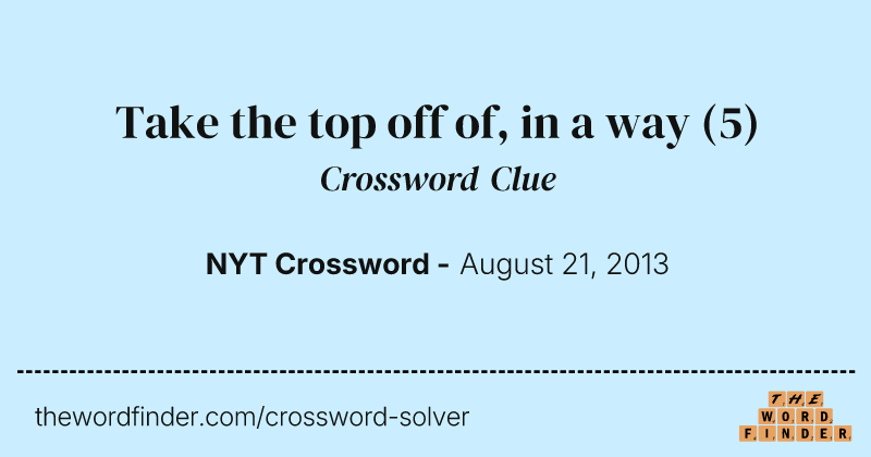 Take the top off of, in a way crossword clue image