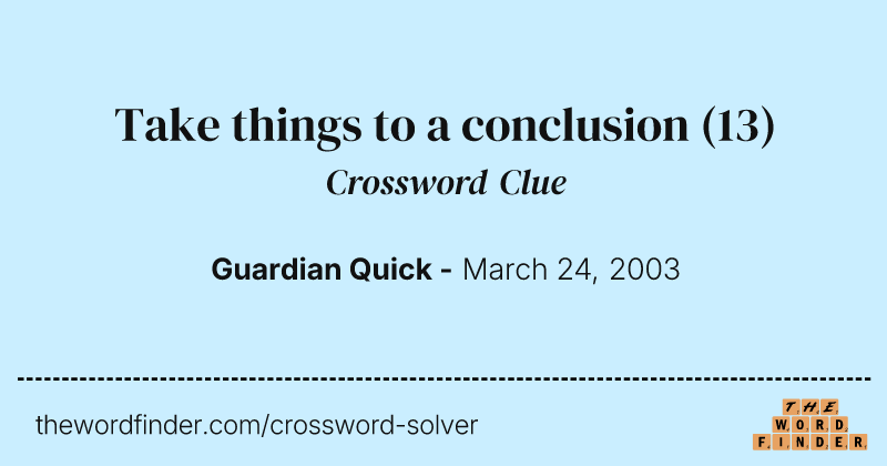 Take things to a conclusion crossword clue image