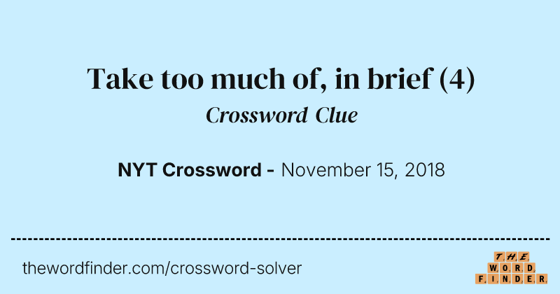 Take too much of, in brief crossword clue image