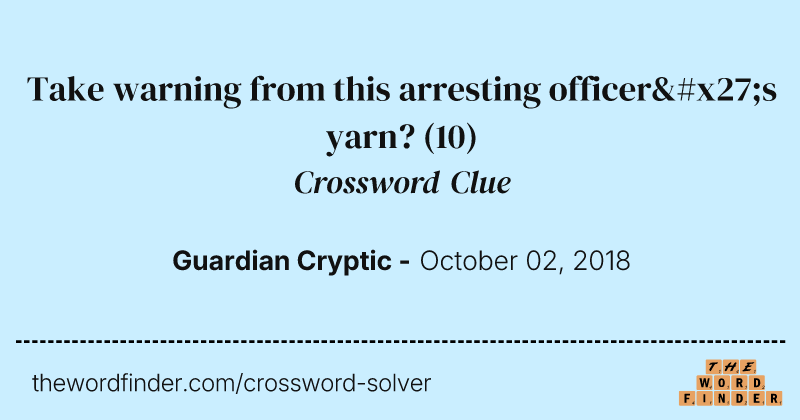 Take warning from this arresting officer's yarn? crossword clue image