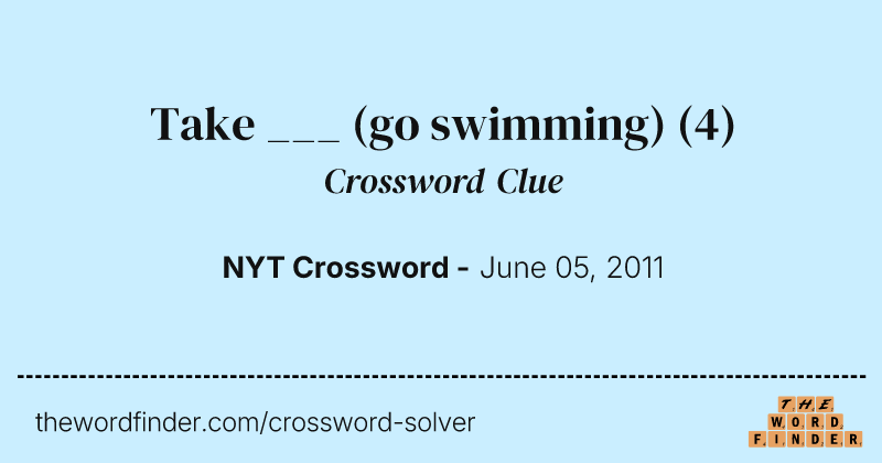 Take ___ (go swimming) crossword clue image