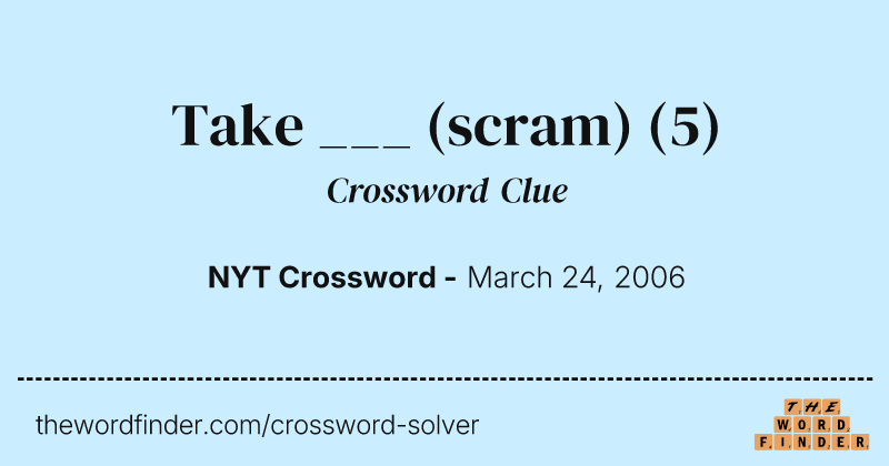 Take ___ (scram) crossword clue image