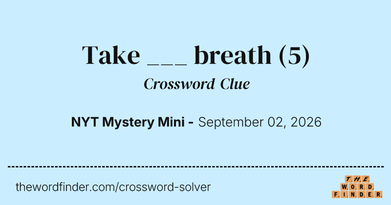 Take ___ breath crossword clue image