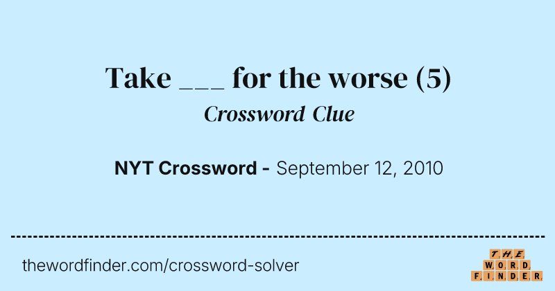 Take ___ for the worse crossword clue image