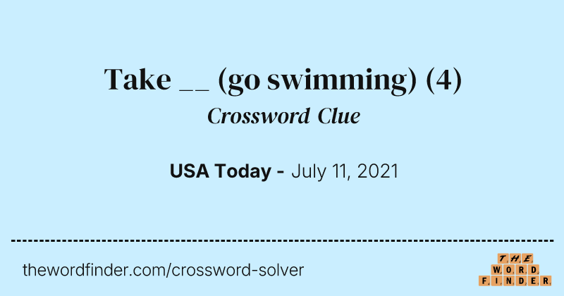Take __ (go swimming) crossword clue image