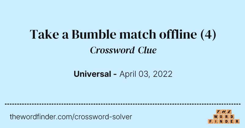 Take a Bumble match offline crossword clue image