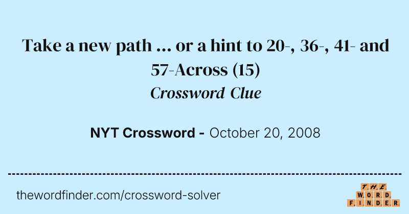 Take a new path ... or a hint to 20-, 36-, 41- and 57-Across crossword clue image