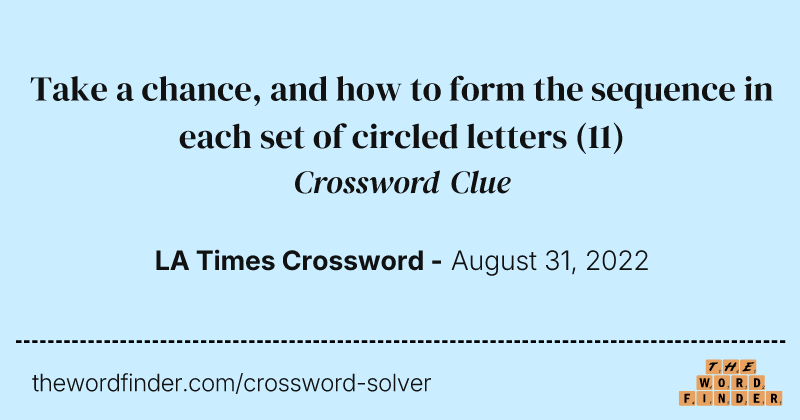Take a chance, and how to form the sequence in each set of circled letters crossword clue image