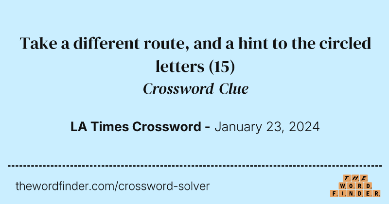 Take a different route, and a hint to the circled letters crossword clue image