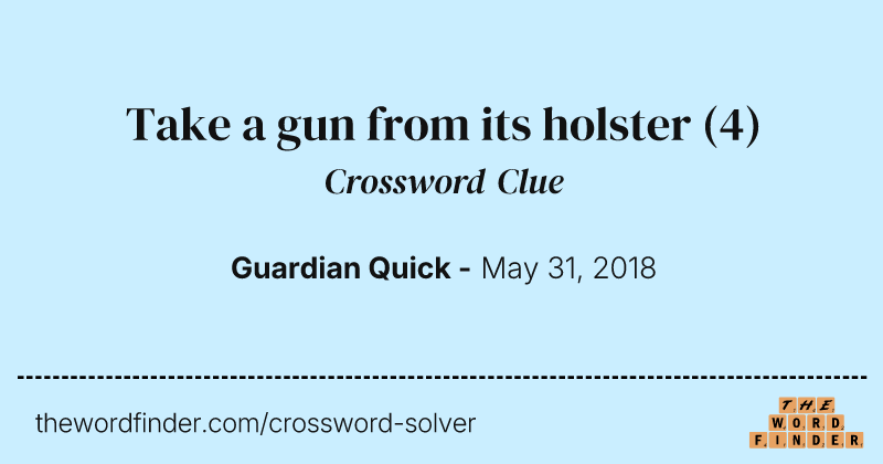 Take a gun from its holster crossword clue image