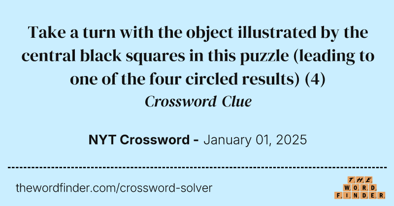 Take a turn with the object illustrated by the central black squares in this puzzle (leading to one of the four circled results) crossword clue image