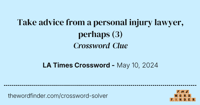 Take advice from a personal injury lawyer, perhaps crossword clue image